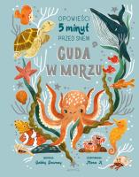 Cuda w morzu. Opowieści 5 minut przed snem. Autor: Gabby Dawnay. SmakLiter.pl Okładka książki Cuda w morzu. Opowieści 5 minut przed snem