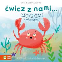Ćwicz z nami… morskimi zwierzętami. Autor: Protasewicz Ewelina. SmakLiter.pl Okładka książki Ćwicz z nami… morskimi zwierzętami