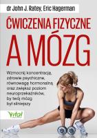 Ćwiczenia fizyczne a mózg. Autor: John J. Ratey. SmakLiter.pl Okładka książki Ćwiczenia fizyczne a mózg