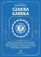 Czakra gardła. Połącz się z ekspresyjnym centrum energii dzięki medytacjom, afirmacjom, wizualizacjom, pozycjom jogi, diecie i uzdrawiającym mantrom dopasowanym do piątej czakry. Autor: Cyndi Dale. SmakLiter.pl Okładka książki Czakra gardła. Połącz się z ekspresyjnym centrum energii dzięki medytacjom, afirmacjom, wizualizacjom, pozycjom jogi, diecie i uzdrawiającym mantrom dopasowanym do piątej czakry