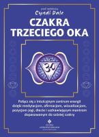 Okładka książki Czakra trzeciego oka. Połącz się z intuicyjnym centrum energii dzięki medytacjom, afirmacjom, wizualizacjom, pozycjom jogi, diecie i uzdrawiającym mantrom dopasowanym do szóstej czakry