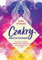 Czakry – kompletny przewodnik. Ćwiczenia i praktyki odblokowujące i aktywujące system energetyczny 12 czakr. Autor: Pfender April. SmakLiter.pl Okładka książki Czakry – kompletny przewodnik. Ćwiczenia i praktyki odblokowujące i aktywujące system energetyczny 12 czakr