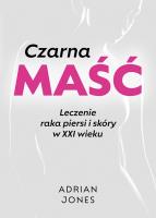 Okładka książki Czarna maść. Leczenie raka piersi i skóry w XXI wieku