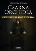 Okładka książki Czarna Orchidea. Miecz Odważnego Rycerza cz.1