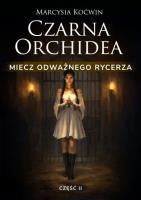 Okładka książki Czarna Orchidea. Miecz Odważnego Rycerza cz.2