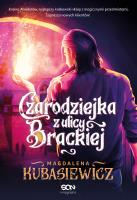 Czarodziejka z ulicy Brackiej. Autor: Magdalena Kubasiewicz. SmakLiter.pl Okładka książki Czarodziejka z ulicy Brackiej