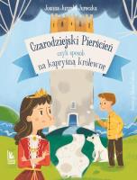 Czarodziejski pierścień, czyli sposób na kapryśną królewnę. Autor: Jurgała-Jureczka Joanna. SmakLiter.pl Okładka książki Czarodziejski pierścień, czyli sposób na kapryśną królewnę