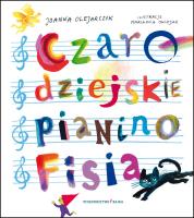 Czarodziejskie pianino Fisia. Autor: Olejarczyk Joanna. SmakLiter.pl Okładka książki Czarodziejskie pianino Fisia