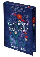 Czarownica ze wzgórza (edycja kolekcjonerska). Autor: Stacey Halls. SmakLiter.pl Okładka książki Czarownica ze wzgórza (edycja kolekcjonerska)
