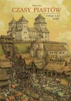 Czasy Piastów. Tysiąc lat temu. Autor: Zych Paweł. SmakLiter.pl Okładka książki Czasy Piastów. Tysiąc lat temu