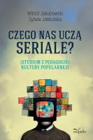 Czego nas uczą seriale? Studium z pedagogiki kultury popularnej. Autor: Jakubowski Witold, Jaskulska Sylwia. SmakLiter.pl Okładka książki Czego nas uczą seriale? Studium z pedagogiki kultury popularnej