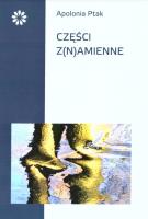 Części z(n)amienne. Autor: Ptak Apolonia. SmakLiter.pl Okładka książki Części z(n)amienne