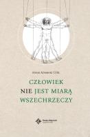 Człowiek NIE jest miarą wszechrzeczy. Autor: Adam Adamski COr. SmakLiter.pl Okładka książki Człowiek NIE jest miarą wszechrzeczy