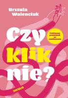 Czy kliknie? Praktyczny przewodnik po randkowaniu. Autor: Urszula Walenciuk. SmakLiter.pl Okładka książki Czy kliknie? Praktyczny przewodnik po randkowaniu