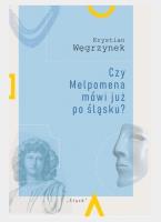 Czy Melpomena mówi już po śląsku?. Autor: Węgrzynek Krystian. SmakLiter.pl Okładka książki Czy Melpomena mówi już po śląsku?