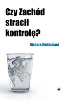 Czy Zachód stracił kontrolę?. Autor: Mahbubani Kishore. SmakLiter.pl Okładka książki Czy Zachód stracił kontrolę?