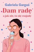 Dam radę, a jak nie, to się rozjadę. Autor: Gabriela Gargaś. SmakLiter.pl Okładka książki Dam radę, a jak nie, to się rozjadę