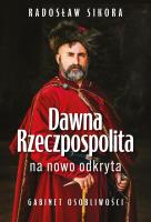 Dawna Rzeczpospolita na nowo odkryta. Autor: Sikora Radosław. SmakLiter.pl Okładka książki Dawna Rzeczpospolita na nowo odkryta