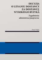 Okładka książki Decyzja o uznaniu dostawcy za dostawcę wysokiego ryzyka. Zagadnienia administracyjnoprawne