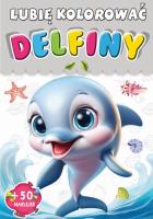 Delfiny. Lubię kolorować. Autor: Opracowanie zbiorowe. SmakLiter.pl Okładka książki Delfiny. Lubię kolorować