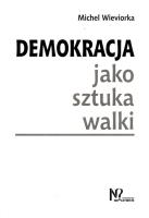 Demokracja jako sztuka walki. Autor: Wieviorka Michel. SmakLiter.pl Okładka książki Demokracja jako sztuka walki