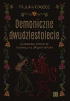 Okładka książki Demoniczne dwudziestolecie. Czarownice, znachorzy i zaświaty na usługach zbrodni