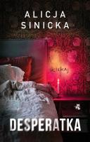 Desperatka. Autor: Alicja Sinicka. SmakLiter.pl Okładka książki Desperatka