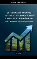 Determinanty rozwoju potencjału gospodarczego Karpackich Gmin Górskich Aspekty ekonomiczne, społeczne i środowiskowe. Autor: Cymanow Piotr. SmakLiter.pl Okładka książki Determinanty rozwoju potencjału gospodarczego Karpackich Gmin Górskich Aspekty ekonomiczne, społeczne i środowiskowe
