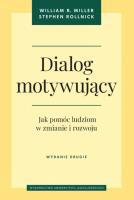 Dialog motywujący. Jak pomóc ludziom w zmianie i rozwoju wyd. 2. Autor: Miller William R., Rollnick Stephen. SmakLiter.pl Okładka książki Dialog motywujący. Jak pomóc ludziom w zmianie i rozwoju wyd. 2
