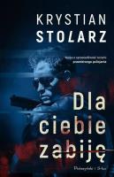 Dla ciebie zabiję DL. Autor: Krystian Stolarz. SmakLiter.pl Okładka książki Dla ciebie zabiję DL