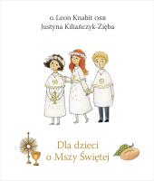 Dla dzieci o Mszy Świętej. Autor: Kiliańczyk-Zięba Justyna. SmakLiter.pl Okładka książki Dla dzieci o Mszy Świętej