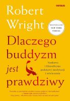 Dlaczego buddyzm jest prawdziwy. Naukowe i filozoficzne podstawy medytacji i oświecenia. Autor: Wright Robert. SmakLiter.pl Okładka książki Dlaczego buddyzm jest prawdziwy. Naukowe i filozoficzne podstawy medytacji i oświecenia