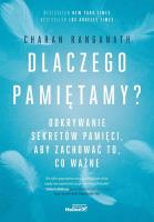 Dlaczego pamiętamy? Odkrywanie sekretów pamięci, aby zachować to, co ważne. Autor: Charan Ranganath. SmakLiter.pl Okładka książki Dlaczego pamiętamy? Odkrywanie sekretów pamięci, aby zachować to, co ważne