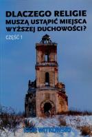Dlaczego religie muszą ustąpić miejsca wyższej.... Autor: Igor Witkowski. SmakLiter.pl Okładka książki Dlaczego religie muszą ustąpić miejsca wyższej...