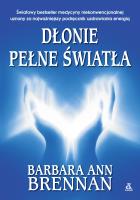 Dłonie pełne światła. Autor: Brennan Barbara Ann. SmakLiter.pl Okładka książki Dłonie pełne światła