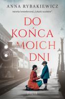 Do końca moich dni. Autor: Rybakiewicz Anna. SmakLiter.pl Okładka książki Do końca moich dni