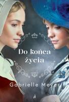 Do końca życia. Ponad Czasem. Tom 3. Autor: Gabrielle Meyer. SmakLiter.pl Okładka książki Do końca życia. Ponad Czasem. Tom 3