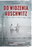 Do widzenia, Auschwitz. Z Auschwitz uciekł z rtm.Pileckim. Wspomnienia z piekła wyd. 2. Autor: Edward Ciesielski. SmakLiter.pl Okładka książki Do widzenia, Auschwitz. Z Auschwitz uciekł z rtm.Pileckim. Wspomnienia z piekła wyd. 2