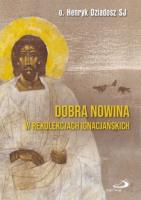 Dobra Nowina w rekolekcjach ignacjańskich. Autor: Henryk Dziadosz SJ. SmakLiter.pl Okładka książki Dobra Nowina w rekolekcjach ignacjańskich