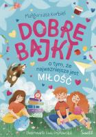 Dobre bajki o tym, że najważniejsza jest miłość. Autor: Małgorzata Korbiel. SmakLiter.pl Okładka książki Dobre bajki o tym, że najważniejsza jest miłość