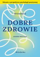 Okładka książki Dobre zdrowie. Zdrowie z perspektywy psychologii pozytywnej