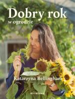 Dobry rok w ogrodzie. Autor: Katarzyna Bellingham. SmakLiter.pl Okładka książki Dobry rok w ogrodzie