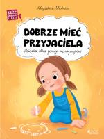 Dobrze mieć przyjaciela. Autor: Młodnicka Magdalena. SmakLiter.pl Okładka książki Dobrze mieć przyjaciela