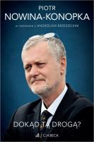 Dokąd tą drogą? Piotr Nowina-Konopka w rozmowie z Andrzejem Brzezieckim. Autor: Brzeziecki Andrzej, Piotr Nowina-Konopka. SmakLiter.pl Okładka książki Dokąd tą drogą? Piotr Nowina-Konopka w rozmowie z Andrzejem Brzezieckim