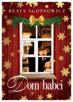Dom babci  (barwione brzegi). Autor: Agopsowicz Beata. SmakLiter.pl Okładka książki Dom babci  (barwione brzegi)