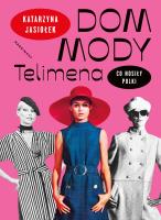 Dom mody Telimena. Co nosiły Polki. Autor: Katarzyna Jasiołek. SmakLiter.pl Okładka książki Dom mody Telimena. Co nosiły Polki