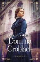 Dom na Groblach. Autor: Wiktoria Gische. SmakLiter.pl Okładka książki Dom na Groblach