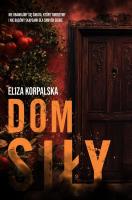 Dom siły. Autor: Eliza Korpalska. SmakLiter.pl Okładka książki Dom siły
