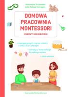 Domowa pracownia Montessori. Zabawy sensoryczne. Autor: Lidia Rekosz-Domagała, Aleksandra Brodowska. SmakLiter.pl Okładka książki Domowa pracownia Montessori. Zabawy sensoryczne