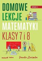 Domowe lekcje matematyki. Klasy 7 i 8 wyd. 2. Autor: Zaremba Danuta. SmakLiter.pl Okładka książki Domowe lekcje matematyki. Klasy 7 i 8 wyd. 2